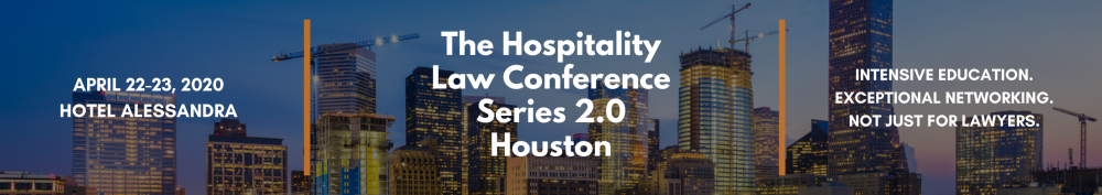 The Hospitality Law Conference: Series 2.0 - Houston | April 22-23, 2020